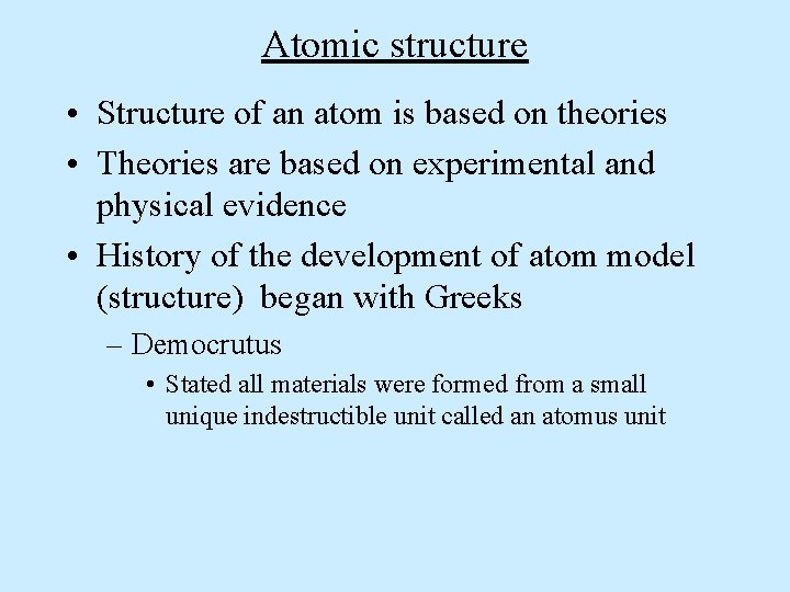 Atomic structure • Structure of an atom is based on theories • Theories are