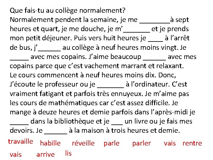 Que fais-tu au collège normalement? Normalement pendent la semaine, je me ____à sept heures