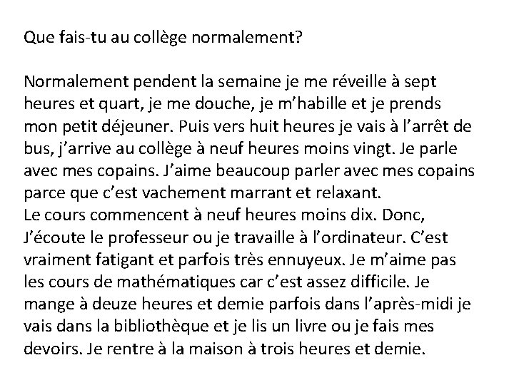 Que fais-tu au collège normalement? Normalement pendent la semaine je me réveille à sept