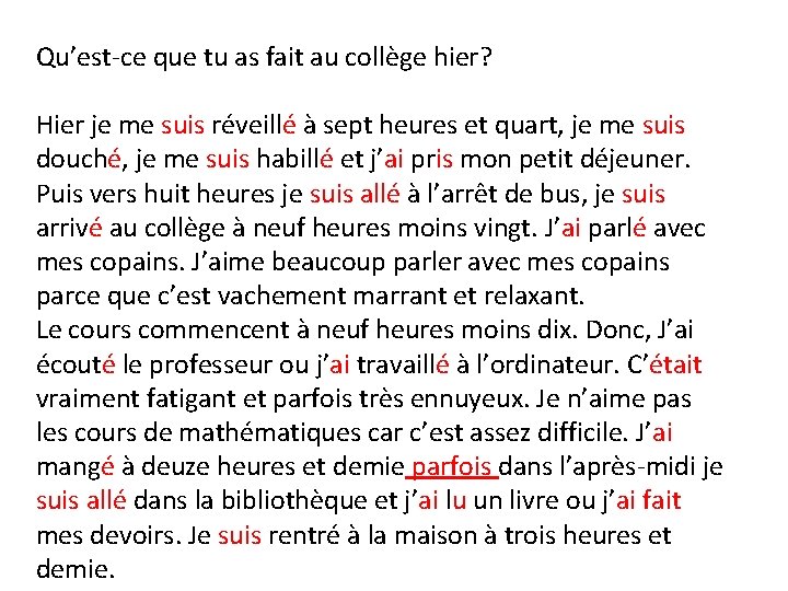 Qu’est-ce que tu as fait au collège hier? Hier je me suis réveillé à