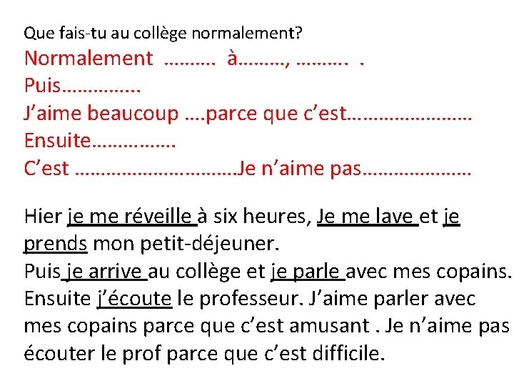 Que fais-tu au collège normalement? Normalement ………. à………, ………. . Puis…………. . . J’aime
