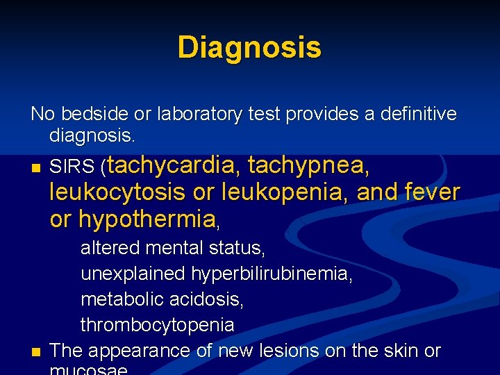 Diagnosis No bedside or laboratory test provides a definitive diagnosis. n SIRS (tachycardia, tachypnea,