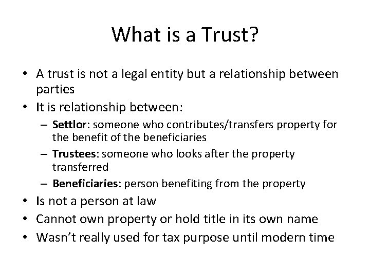 What is a Trust? • A trust is not a legal entity but a