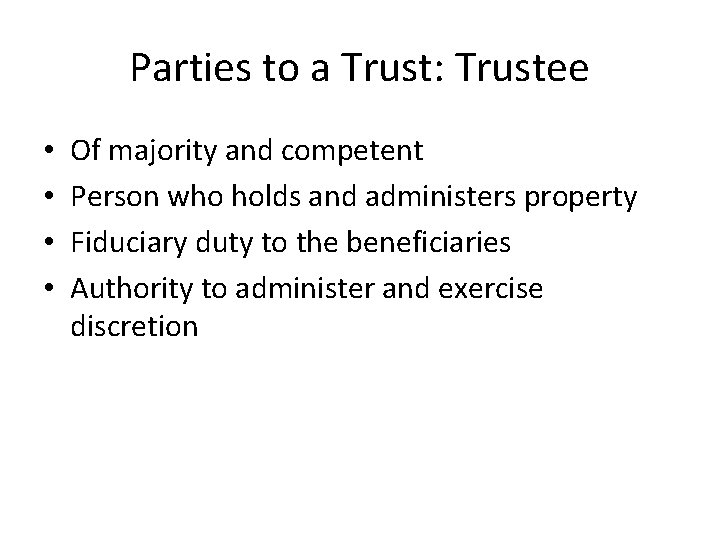 Parties to a Trust: Trustee • • Of majority and competent Person who holds