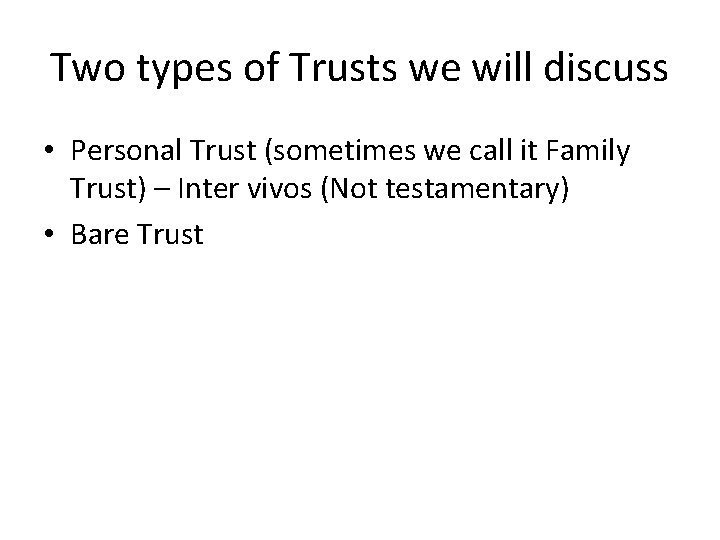 Two types of Trusts we will discuss • Personal Trust (sometimes we call it