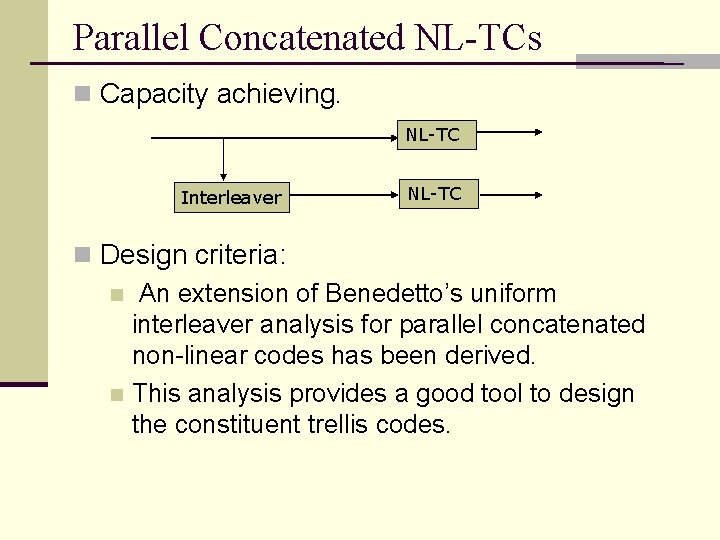 Parallel Concatenated NL-TCs n Capacity achieving. NL-TC Interleaver NL-TC n Design criteria: n An