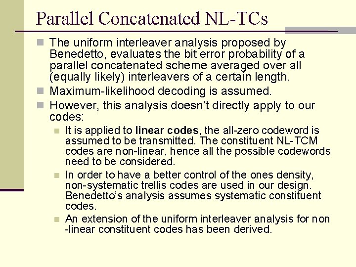 Parallel Concatenated NL-TCs n The uniform interleaver analysis proposed by Benedetto, evaluates the bit