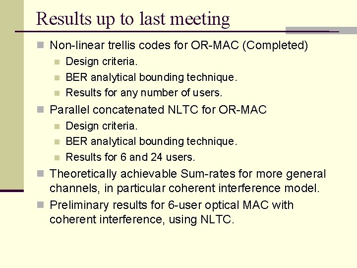 Results up to last meeting n Non-linear trellis codes for OR-MAC (Completed) n Design