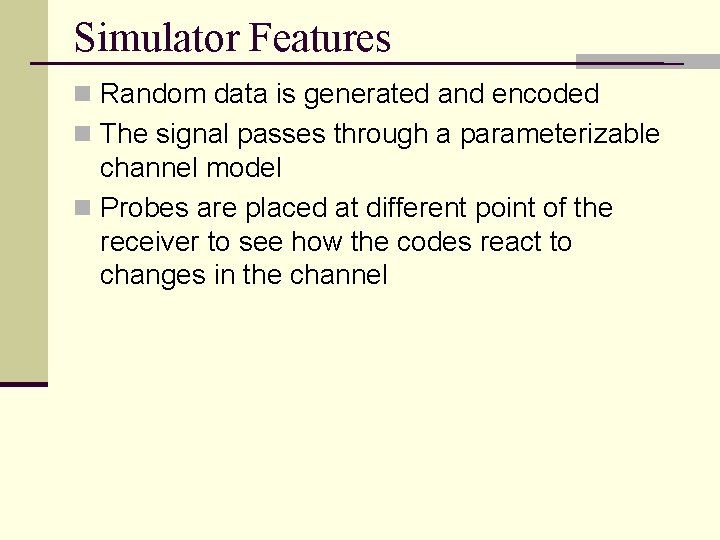 Simulator Features n Random data is generated and encoded n The signal passes through