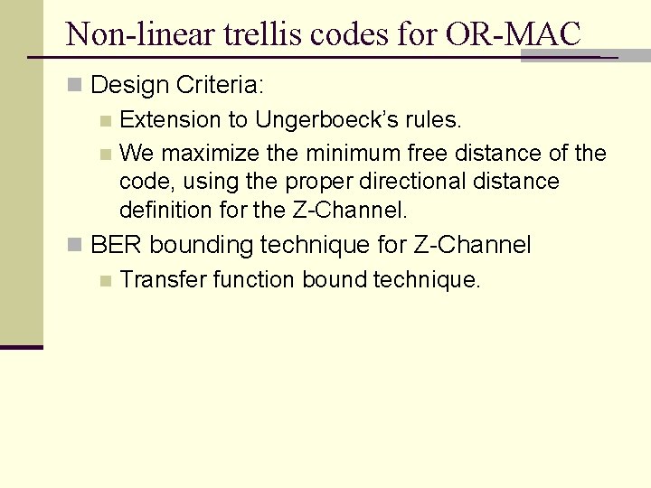 Non-linear trellis codes for OR-MAC n Design Criteria: n Extension to Ungerboeck’s rules. n