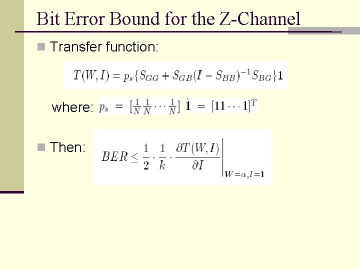Bit Error Bound for the Z-Channel n Transfer function: where: n Then: 