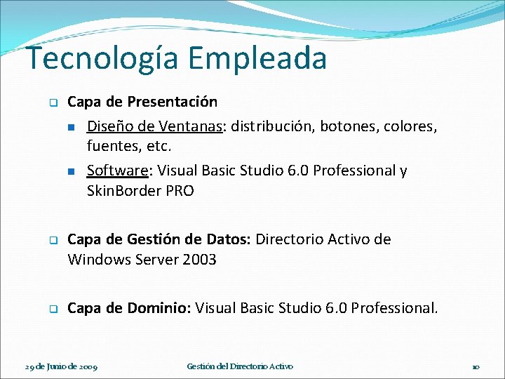 Tecnología Empleada q q q Capa de Presentación n Diseño de Ventanas: distribución, botones,