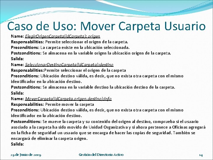 Caso de Uso: Mover Carpeta Usuario Name: Elegir. Origen. Carpeta(id. Carpeta): origen Responsabilities: Permite