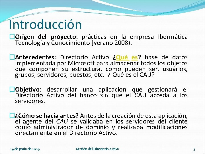 Introducción �Origen del proyecto: prácticas en la empresa Ibermática Tecnología y Conocimiento (verano 2008).