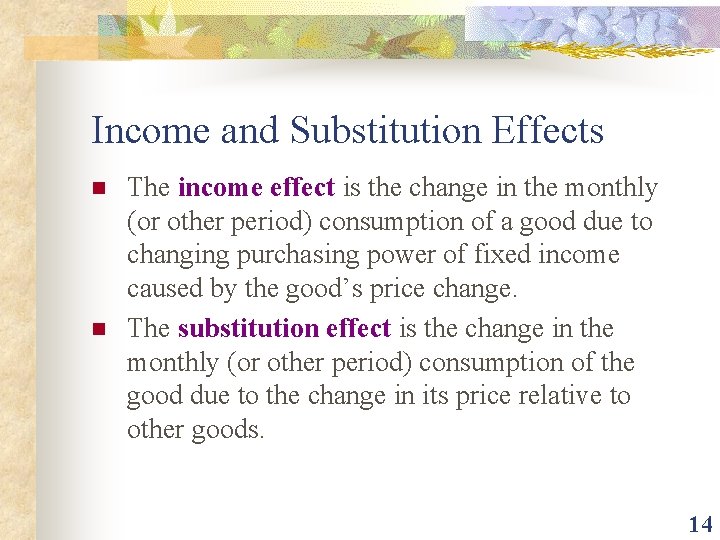 Income and Substitution Effects n n The income effect is the change in the