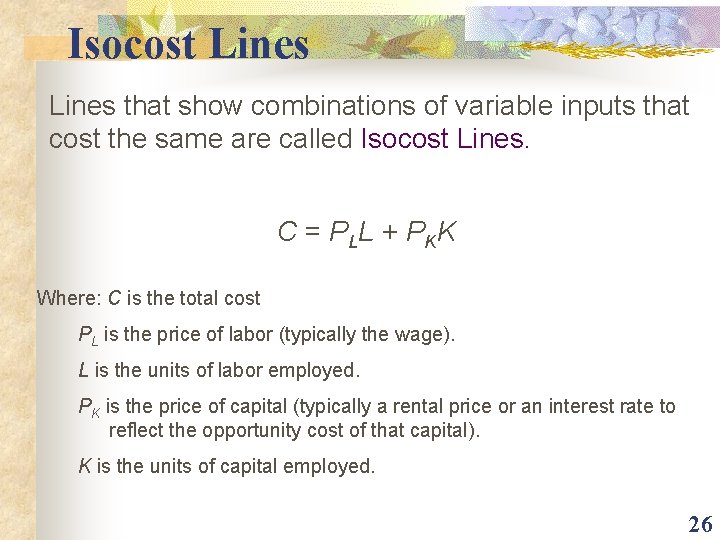 Isocost Lines that show combinations of variable inputs that cost the same are called