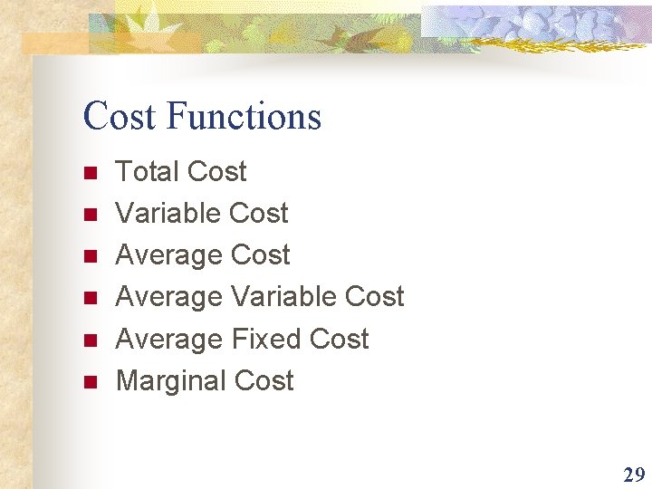 Cost Functions n n n Total Cost Variable Cost Average Fixed Cost Marginal Cost