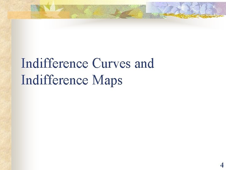 Indifference Curves and Indifference Maps 4 