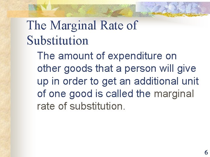 The Marginal Rate of Substitution The amount of expenditure on other goods that a