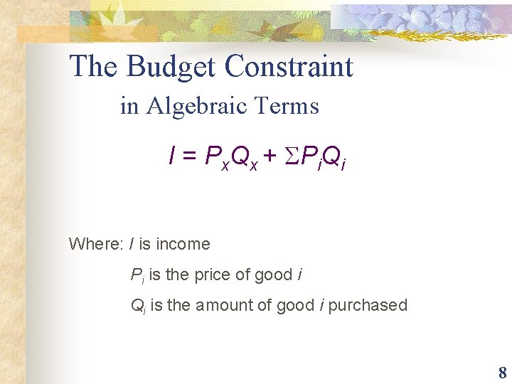 The Budget Constraint in Algebraic Terms I = Px. Qx + SPi. Qi Where: