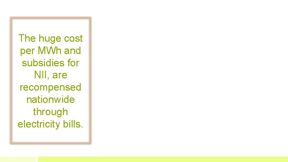 The huge cost per MWh and subsidies for NII, are recompensed nationwide through electricity