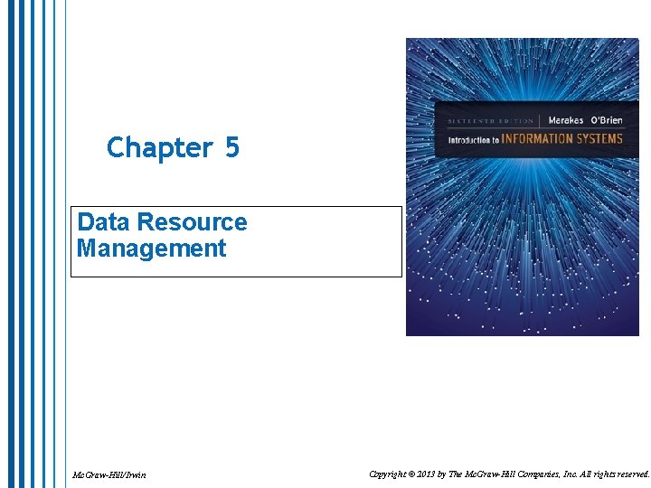 Chapter 5 Data Resource Management Mc. Graw-Hill/Irwin Copyright © 2013 by The Mc. Graw-Hill