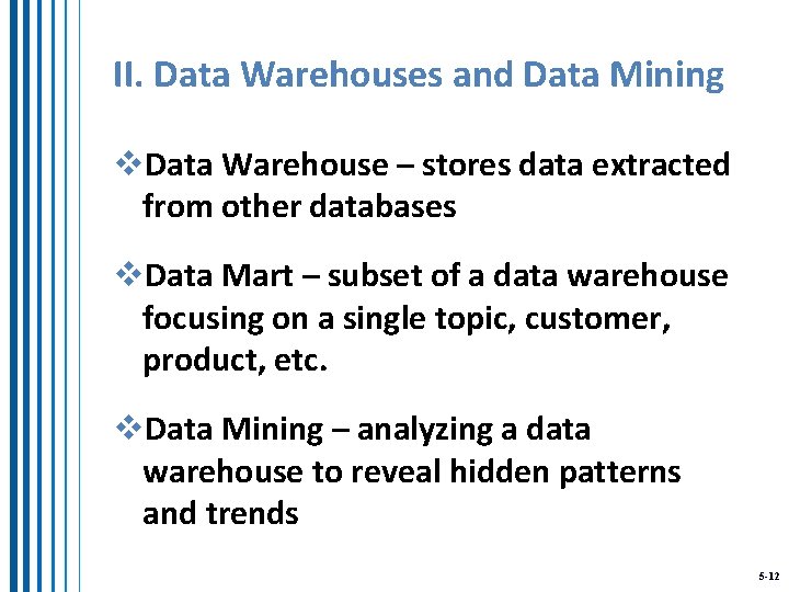 II. Data Warehouses and Data Mining v. Data Warehouse – stores data extracted from