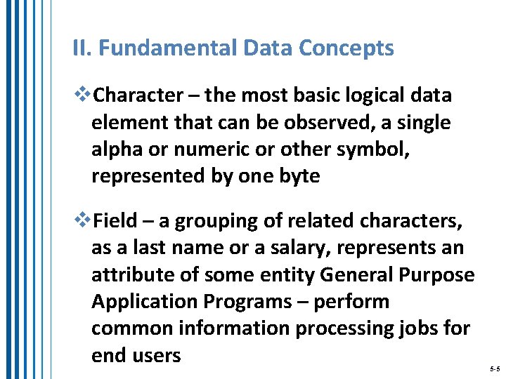 II. Fundamental Data Concepts v. Character – the most basic logical data element that