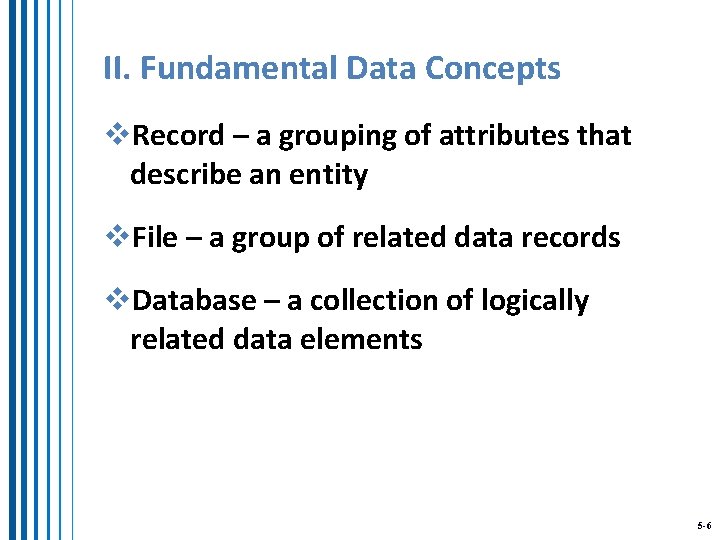 II. Fundamental Data Concepts v. Record – a grouping of attributes that describe an