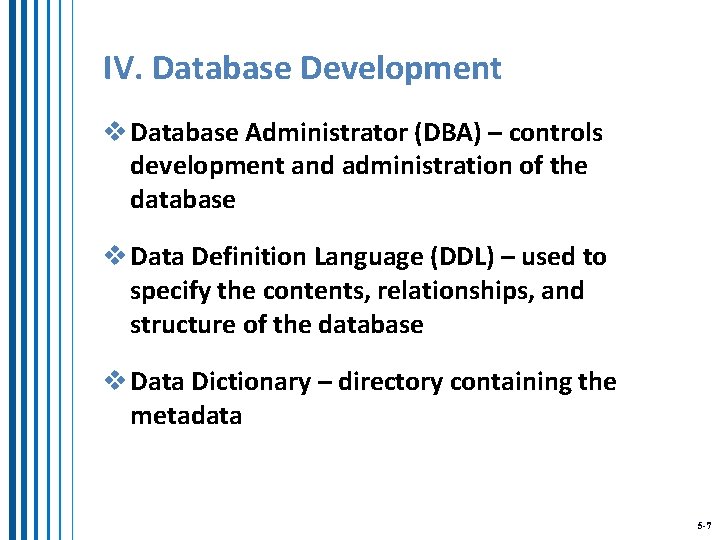 IV. Database Development v Database Administrator (DBA) – controls development and administration of the