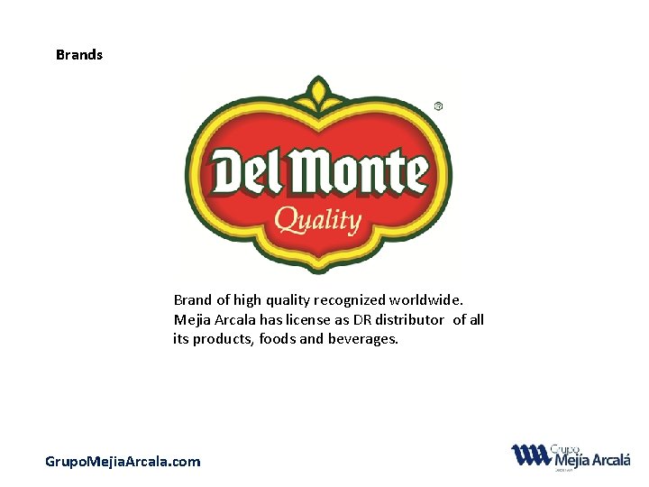 Brands Brand of high quality recognized worldwide. Mejia Arcala has license as DR distributor