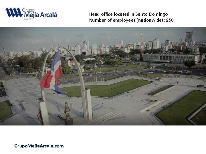 Head office located in Santo Domingo Number of employees (nationwide): 950 Grupo. Mejia. Arcala.