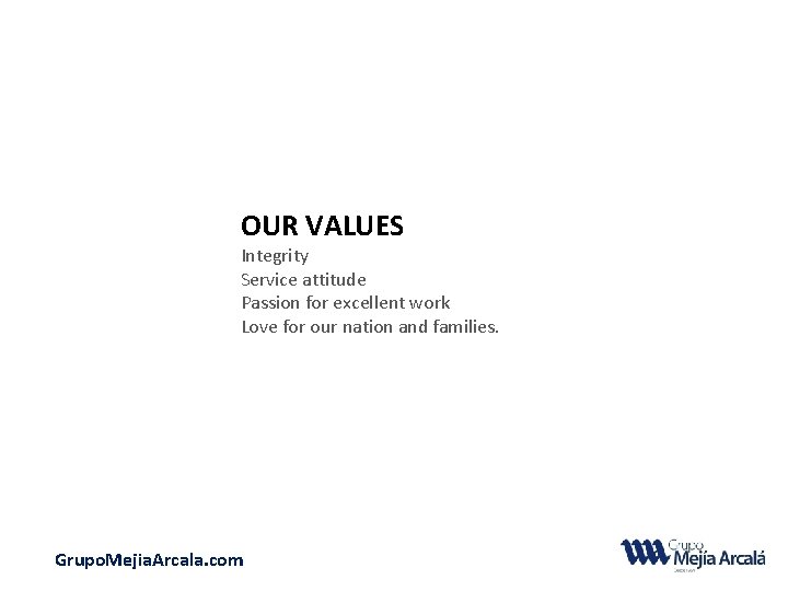OUR VALUES Integrity Service attitude Passion for excellent work Love for our nation and