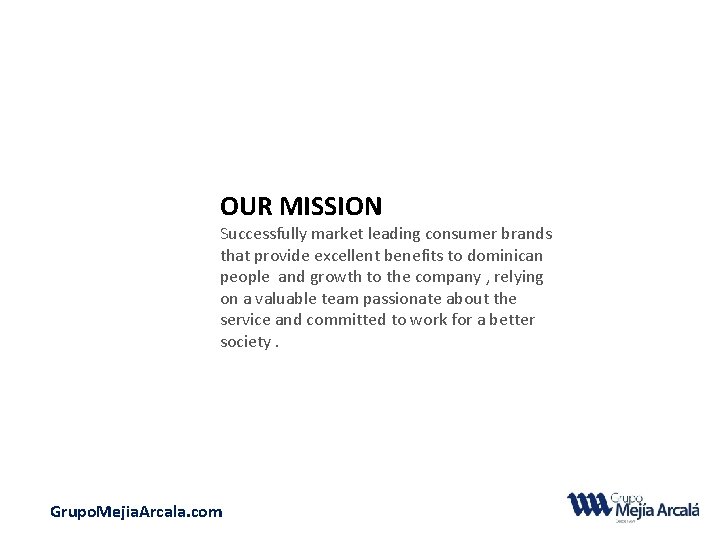 OUR MISSION Successfully market leading consumer brands that provide excellent benefits to dominican people