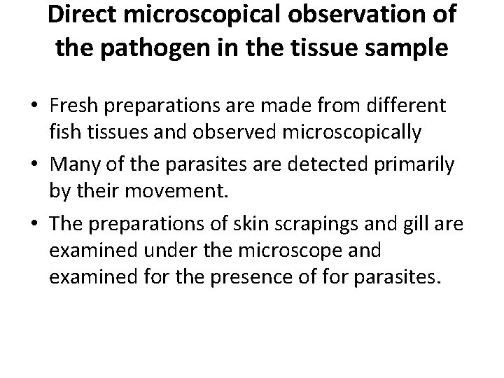 Direct microscopical observation of the pathogen in the tissue sample • Fresh preparations are