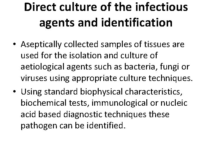 Direct culture of the infectious agents and identification • Aseptically collected samples of tissues