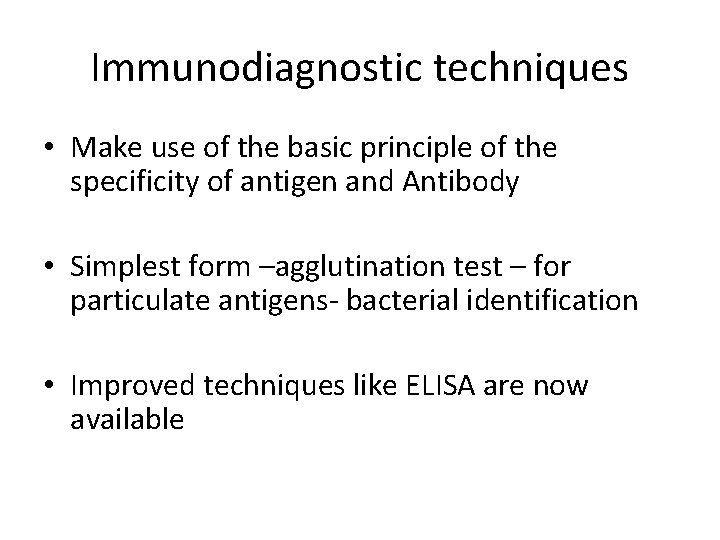 Immunodiagnostic techniques • Make use of the basic principle of the specificity of antigen