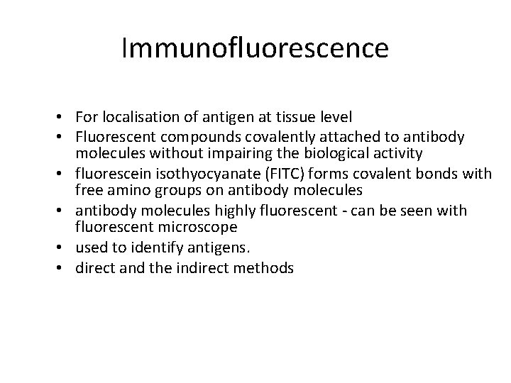 Immunofluorescence • For localisation of antigen at tissue level • Fluorescent compounds covalently attached