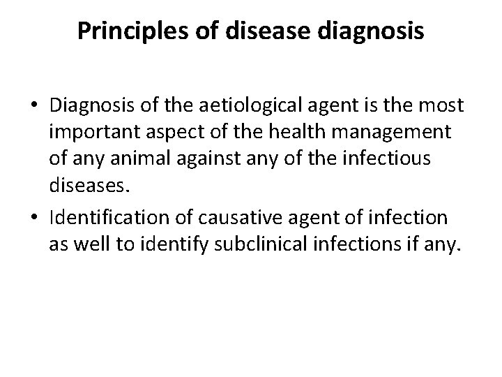 Principles of disease diagnosis • Diagnosis of the aetiological agent is the most important