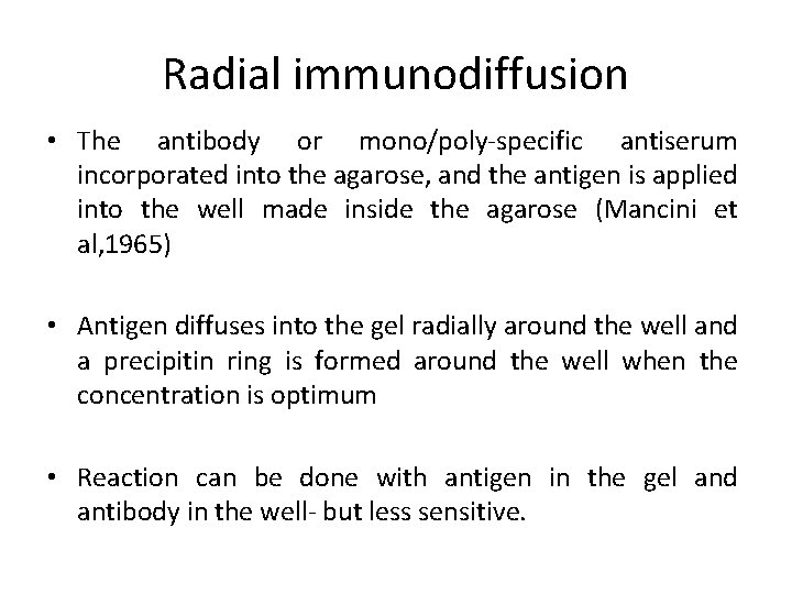 Radial immunodiffusion • The antibody or mono/poly-specific antiserum incorporated into the agarose, and the