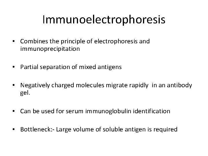 Immunoelectrophoresis • Combines the principle of electrophoresis and immunoprecipitation • Partial separation of mixed