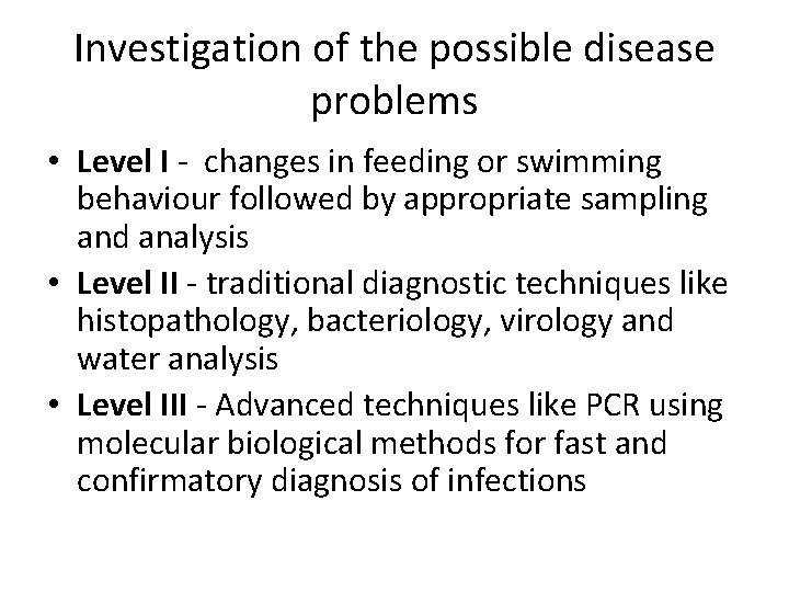 Investigation of the possible disease problems • Level I - changes in feeding or