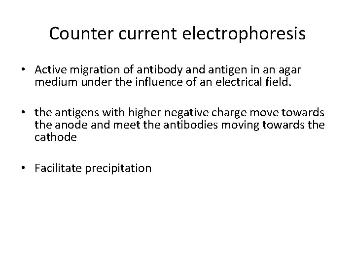 Counter current electrophoresis • Active migration of antibody and antigen in an agar medium