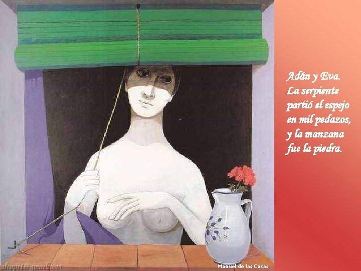 Adán y Eva. La serpiente partió el espejo en mil pedazos, y la manzana