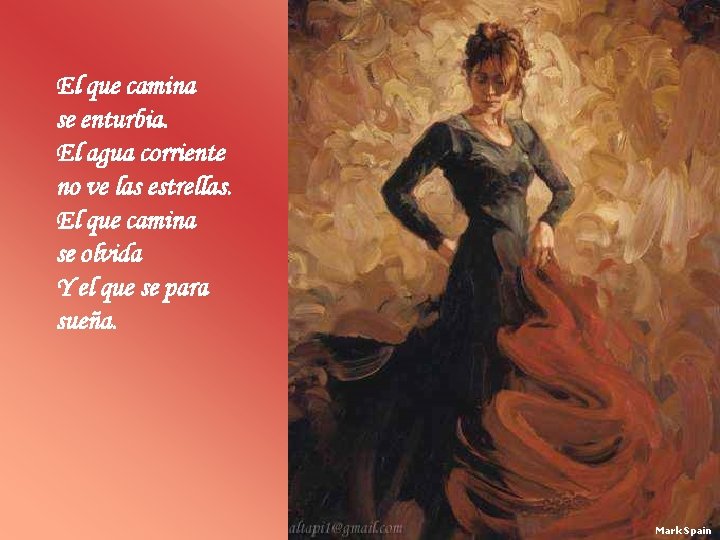 El que camina se enturbia. El agua corriente no ve las estrellas. El que