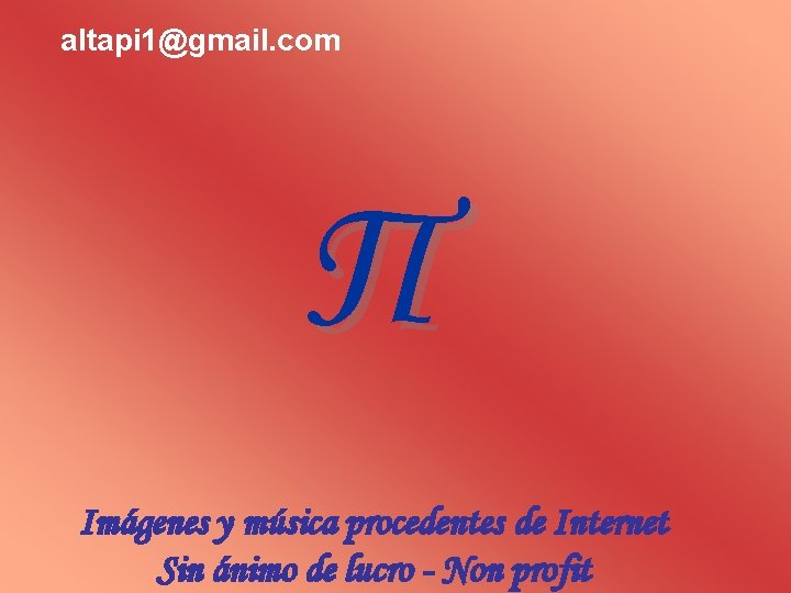 altapi 1@gmail. com Π Imágenes y música procedentes de Internet Sin ánimo de lucro