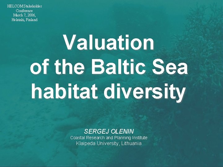 HELCOM Stakeholder Conference March 7, 2006, Helsinki, Finland Valuation of the Baltic Sea habitat