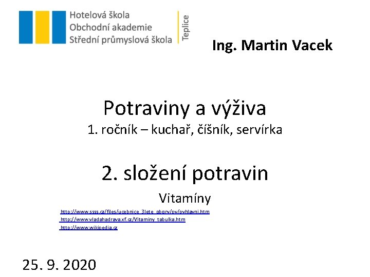 Ing. Martin Vacek Potraviny a výživa 1. ročník – kuchař, číšník, servírka 2. složení Ing. Martin Vacek Potraviny a výživa 1. ročník – kuchař, číšník, servírka 2. složení