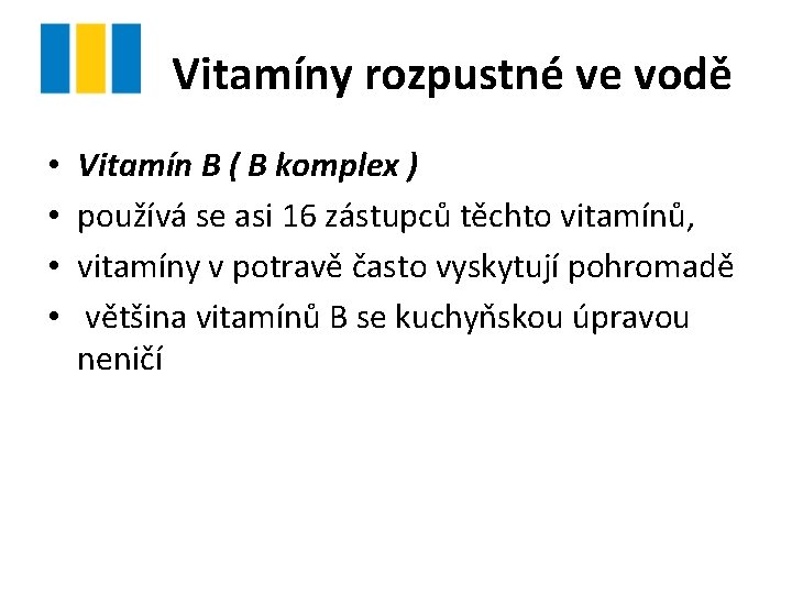 Vitamíny rozpustné ve vodě • • Vitamín B ( B komplex ) používá se Vitamíny rozpustné ve vodě • • Vitamín B ( B komplex ) používá se