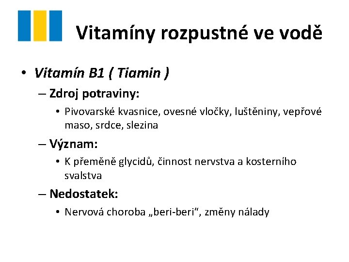 Vitamíny rozpustné ve vodě • Vitamín B 1 ( Tiamin ) – Zdroj potraviny: Vitamíny rozpustné ve vodě • Vitamín B 1 ( Tiamin ) – Zdroj potraviny: